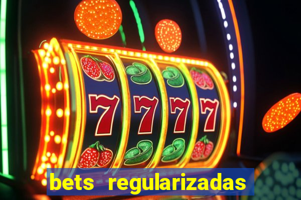 bets regularizadas no brasil